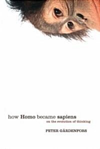 How Homo Became Sapiens : On the Evolution of Thinking (Paperback)