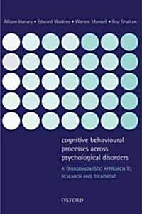 Cognitive Behavioural Processes Across Psychological Disorders : A Transdiagnostic Approach to Research and Treatment (Paperback)