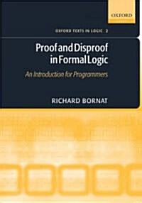 Proof and Disproof in Formal Logic : An Introduction for Programmers (Paperback)