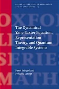 The Dynamical Yang-Baxter Equation, Representation Theory, and Quantum Integrable Systems (Hardcover)