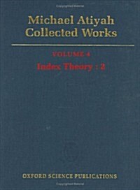 Michael Atiyah Collected Works : Volume 4: Index Theory 2 (Hardcover)