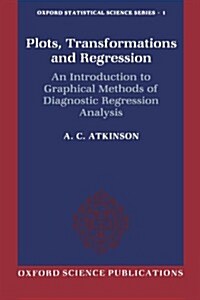 Plots, Transformations, and Regression : An Introduction to Graphical Methods of Diagnostic Regression Analysis (Paperback)