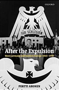 After the Expulsion : West Germany and Eastern Europe 1945-1990 (Hardcover)