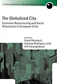 The Globalized City : Economic Restructuring and Social Polarization in European Cities (Hardcover)