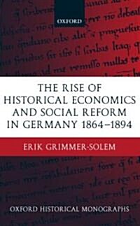 The Rise of Historical Economics and Social Reform in Germany 1864-1894 (Hardcover)