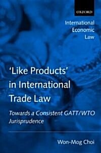 Like Products in International Trade Law : Towards a Consistent GATT/WTO Jurisprudence (Hardcover)