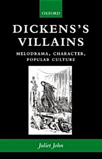 Dickenss Villains : Melodrama, Character, Popular Culture (Paperback)