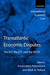 Transatlantic Economic Disputes : The EU, the US, and the WTO (Hardcover)