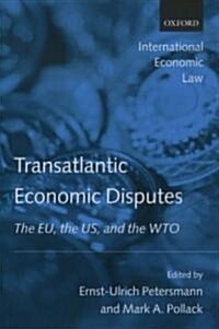 Transatlantic Economic Disputes : The EU, the US, and the WTO (Paperback)