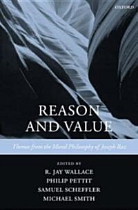 Reason and Value : Themes from the Moral Philosophy of Joseph Raz (Hardcover)