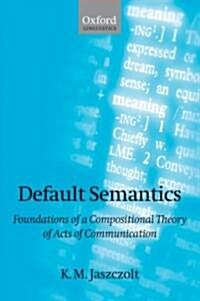 Default Semantics : Foundations of a Compositional Theory of Acts of Communication (Hardcover)