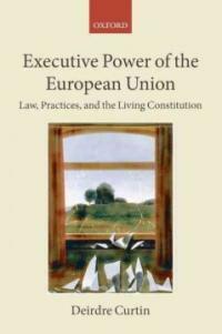 Executive power of the European Union : law, practices, and the living constitution