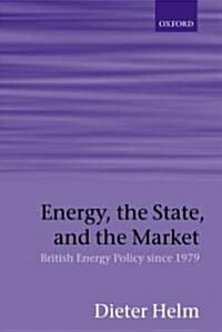 Energy, the State, and the Market : British Energy Policy since 1979 (Hardcover)