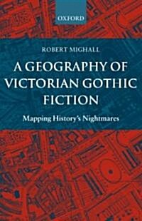 A Geography of Victorian Gothic Fiction : Mapping Historys Nightmares (Paperback)