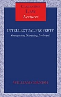 Intellectual Property : Omnipresent, Distracting, Irrelevant? (Hardcover)