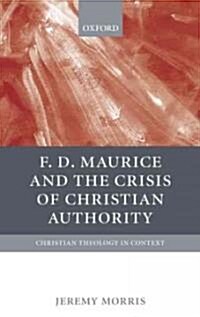 F.D. Maurice And The Crisis Of Christian  Authority (Paperback)