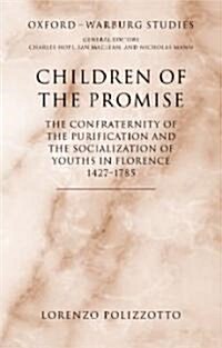 Children of the Promise : The Confraternity of the Purification and the Socialization of Youths in Florence, 1427-1785 (Hardcover)