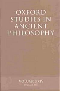 Oxford Studies in Ancient Philosophy, Volume XXIV : Summer 2003 (Paperback)