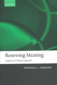 Renewing Meaning : A Speech-Act Theoretic Approach (Hardcover)