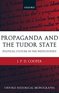 Propaganda and the Tudor State : Political Culture in the Westcountry (Hardcover)