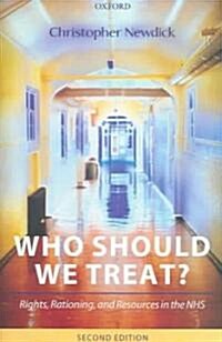 Who Should we Treat? : Rights, Rationing, and Resources in the NHS (Hardcover, 2 Revised edition)