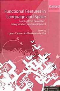 Functional Features in Language and Space : Insights from Perception, Categorization, and Development (Paperback)