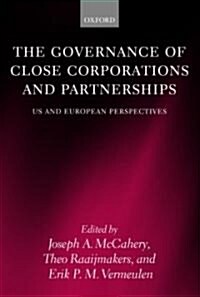 The Governance of Close Corporations and Partnerships : US and European Perspectives (Hardcover)