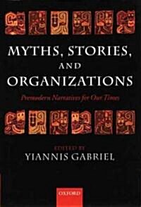 Myths, Stories, and Organizations : Premodern Narratives for Our Times (Hardcover)