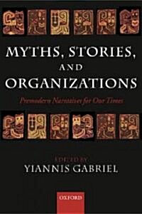 Myths, Stories, and Organizations : Premodern Narratives for Our Times (Paperback)
