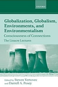 Globalization, Globalism, Environments, and Environmentalism : Consciousness of Connections (Hardcover)