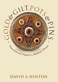 Gold and Gilt, Pots and Pins : Possessions and People in Medieval Britain (Paperback)