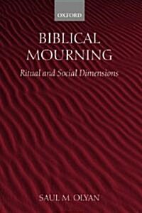 Biblical Mourning : Ritual and Social Dimensions (Hardcover)