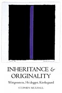 Inheritance and Originality : Wittgenstein, Heidegger, Kierkegaard (Paperback)