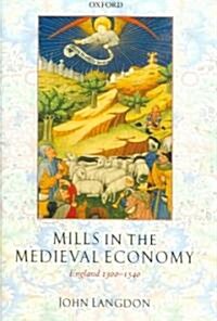 Mills in the Medieval Economy : England 1300-1540 (Hardcover)