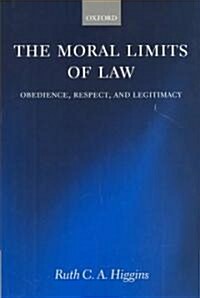 The Moral Limits of Law : Obedience, Respect, and Legitimacy (Hardcover)