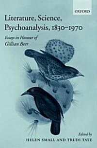 Literature, Science, Psychoanalysis, 1830-1970 : Essays in Honour of Gillian Beer (Hardcover)