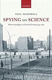 Spying on Science : Western Intelligence in Divided Germany 1945-1961 (Hardcover)