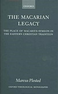 The Macarian Legacy : The Place of Macarius-Symeon in the Eastern Christian Tradition (Hardcover)