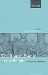 The Roman Family in the Empire : Rome, Italy, and Beyond (Hardcover)