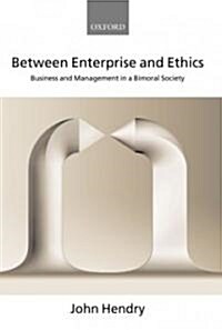 Between Enterprise and Ethics : Business and Management in a Bimoral Society (Paperback)