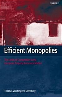 Efficient Monopolies : The Limits of Competition in the European Property Insurance Market (Hardcover)
