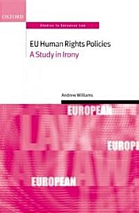 EU Human Rights Policies : A Study in Irony (Hardcover)