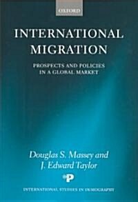 International Migration : Prospects and Policies in a Global Market (Hardcover)