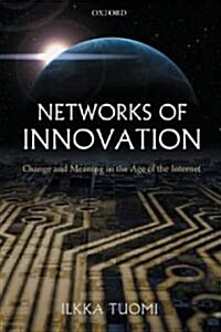 Networks of Innovation : Change and Meaning in the Age of the Internet (Paperback)