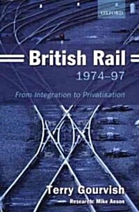 British Rail 1974-1997 : From Integration to Privatisation (Paperback)