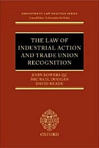 The Law of Industrial Action  and Trade Union Recognition (Hardcover)