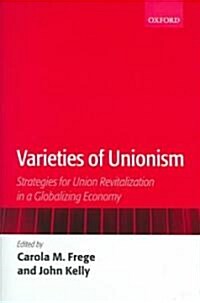 Varieties of Unionism : Strategies for Union Revitalization in a Globalizing Economy (Hardcover)