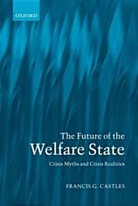 The Future of the Welfare State : Crisis Myths and Crisis Realities (Hardcover)