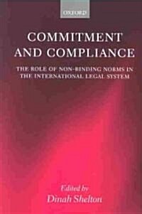 Commitment and Compliance : The Role of Non-binding Norms in the International Legal System (Paperback)