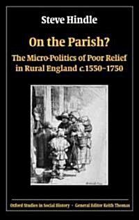 On the Parish? : The Micro-politics of Poor Relief in Rural England C.1550-1750 (Hardcover)